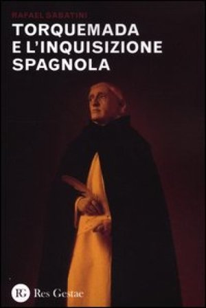 Torquemada e l'inquisizione spagnola Rafael Sabatini