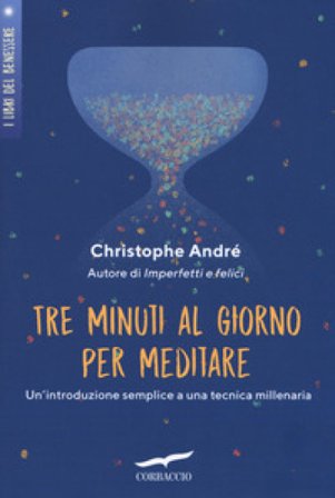 Tre minuti al giorno per meditare. Un'introduzione semplice a una tecnica millenaria Christophe André