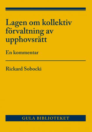 Lag om kollektiv förvaltning av upphovsrätt : en kommentar - Bok av Rickard Sobocki - Häfte