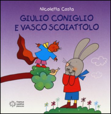 Giulio Coniglio e Vasco Scoiattolo. Ediz. illustrata Nicoletta Costa