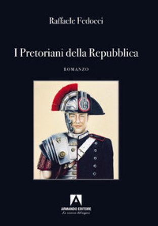 I Pretoriani della Repubblica Raffaele Fedocci