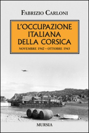 L'occupazione italiana della Corsica. Novembre 1942-Ottobre 1943 Fabrizio Carloni