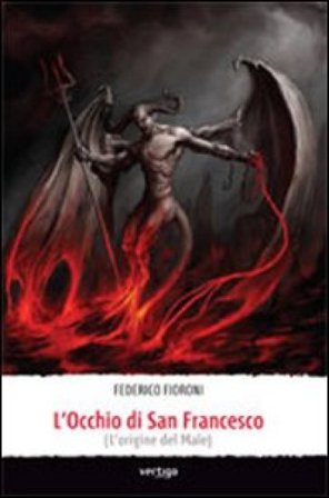 L'occhio di san Francesco (l'origine del male) Federico Fioroni