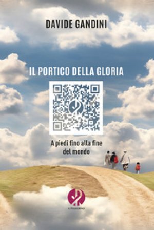Il portico della gloria. A piedi fino alla fine del mondo. Nuova ediz. Davide Gandini