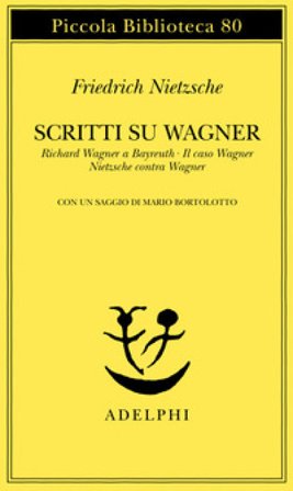 Scritti su Wagner: Richard Wagner a Bayreuth-Il caso Wagner-Nietzsche contra Wagner Friedrich Nietzsche