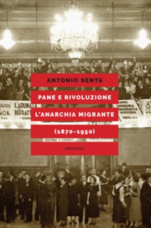 Pane e rivoluzione. L'anarchia migrante (1870-1950) Antonio Senta