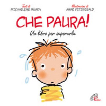 Che paura! Un libro per superarla. Ediz. illustrata Michaelene Mundy