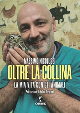 Oltre la collina. La mia vita con gli animali Massimo Nicolussi