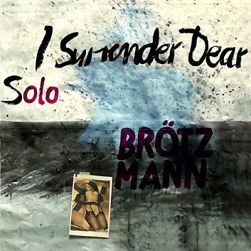 Solo - i surrender dear Peter Brotzmann