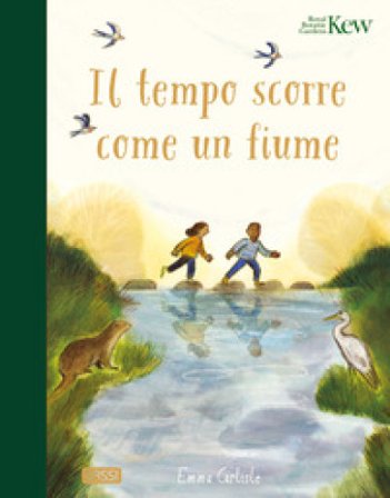 Il tempo scorre come un fiume. Ediz. a colori Emma Carlisle