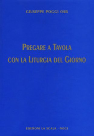 Pregare a tavola con la liturgia del giorno Giuseppe Poggi