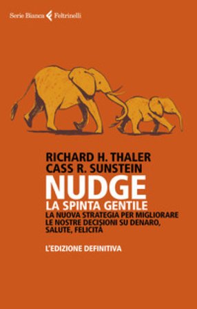 Nudge. La spinta gentile. La nuova strategia per migliorare le nostre decisioni su denaro, salute, felicità. L'edizione definitiva Richard H. Thaler