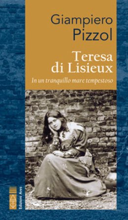 Teresa di Lisieux. In un tranquillo mare tempestoso Giampiero Pizzol
