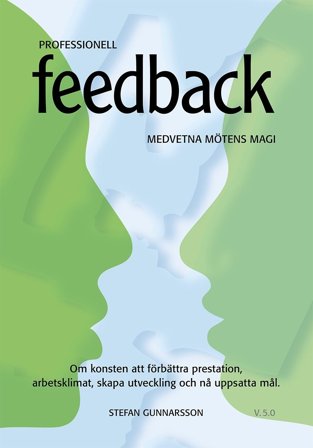 Professionell Feedback - om konsten att förbättra prestation, arbetsklimat, skapa utveckling och nå uppsatta mål. Återkoppling,