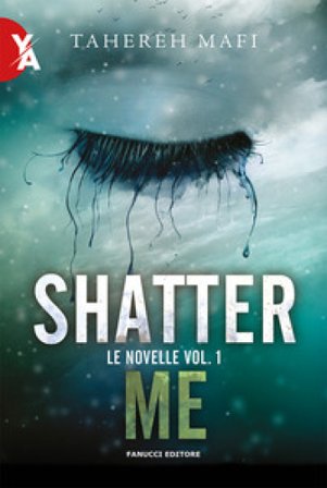 Le novelle. Shatter me. Vol. 1 Tahereh Mafi