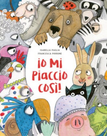 Io mi piaccio così! Ediz. a colori Isabella Paglia