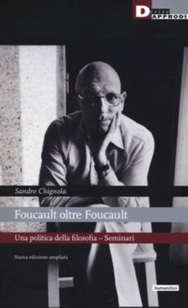 Foucault oltre Foucault. Una politica della filosofia. Seminari. Nuova ediz. Sandro Chignola