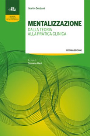Mentalizzazione. Dalla teoria alla pratica clinica Martin Debbané