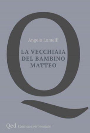 La vecchiaia del bambino Matteo Angelo Lumelli