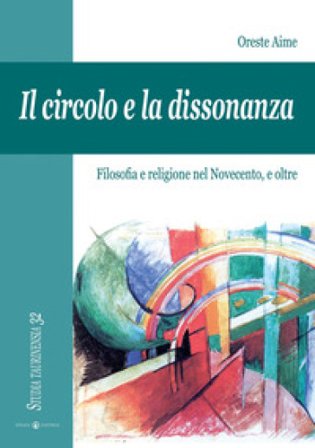 Il circolo e la dissonanza. Filosofia e religione nel Novecento, e oltre Oreste Aime