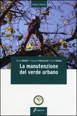 La manutenzione del verde urbano. Ediz. illustrata Sanzio Baldini