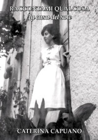 Raccontami qualcosa. La casa del sole Caterina Capuano