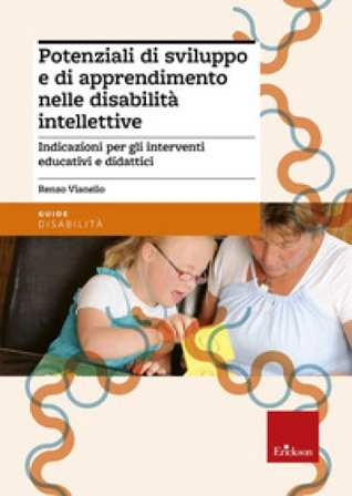 Potenziali di sviluppo e di apprendimento nelle disabilità intellettive. Indicazioni per gli interventi educativi e didattici Renzo Vianello