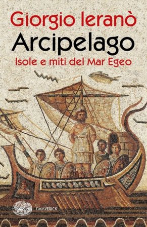 Arcipelago. Isole e miti del Mar Egeo Giorgio Ieranò