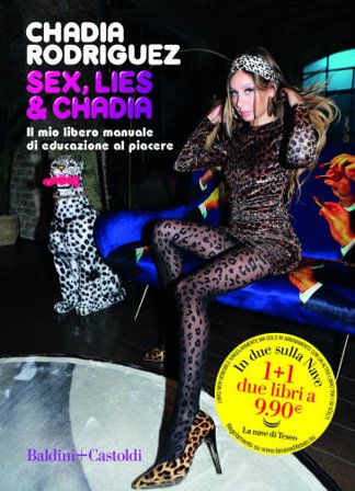 Sex, lies & Chadia. Il mio libero manuale di educazione al piacere Chadia Rodriguez