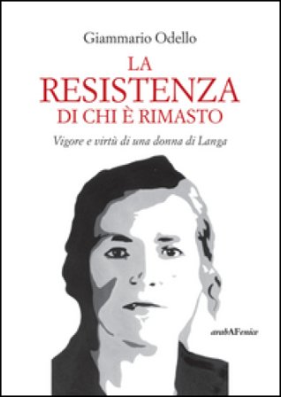 La resistenza di chi è rimasto. Vigore e virtù di una donna di Langa Giammario Odello