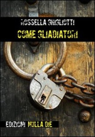Come gladiatori Rossella Ghigliotti