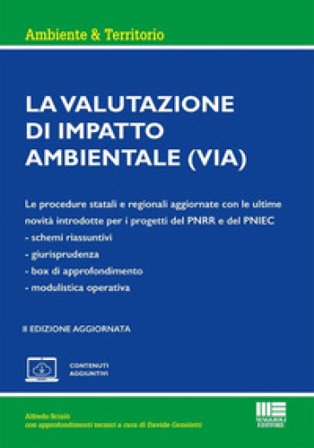 La valutazione di impatto ambientale. Le procedure statali e regionali aggiornate con le ultime novità introdotte per i progetti del PNRR e del PNIEC 