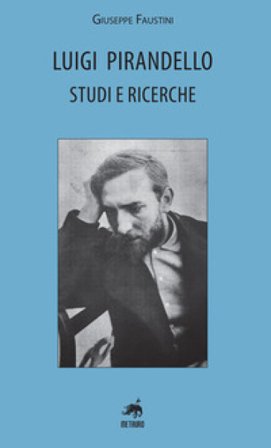 Luigi Pirandello. Studi e ricerche Giuseppe Faustini