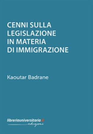 Cenni sulla legislazione in materia di immigrazione Kaoutar Badrane