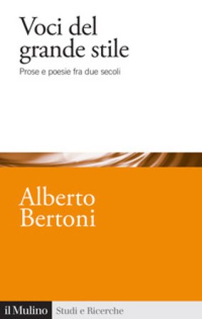 Voci del grande stile. Prose e poesie fra due secoli Alberto Bertoni