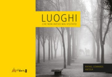 Luoghi che non avevo mai visitato. Ediz. illustrata Rafael Edwards