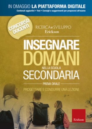 Insegnare domani nella scuola secondaria. Progettare e condurre una lezione. Prova orale. Con Contenuto digitale per accesso online