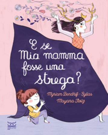 E se mia mamma fosse una strega? Ediz. a colori Myriam Bendhif-Syllas
