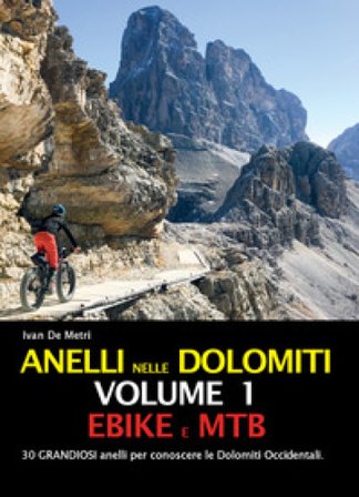 Anelli nelle Dolomiti. Vol. 1: Ebike e Mtb Ivan De Metri