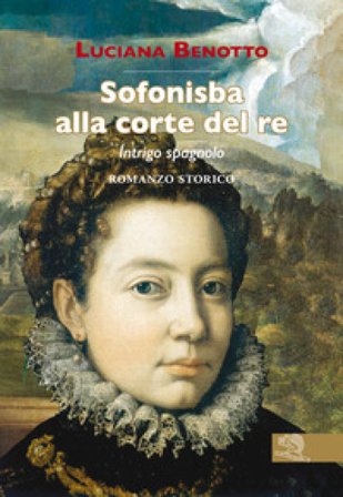 Sofonisba alla corte del re. Intrigo spagnolo Luciana Benotto