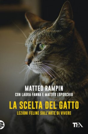 La scelta del gatto. Lezioni feline sull'arte di vivere Matteo Rampin