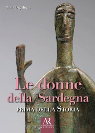 Le donne della Sardegna. Prima della storia Anna Depalmas