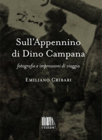 Sull'Appennino di Dino Campana. Fotografie e impressioni di viaggio Emiliano Cribari