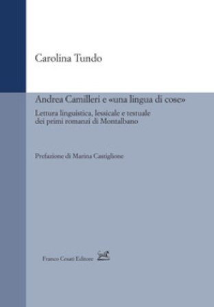Andrea Camilleri e «una lingua di cose». Lettura linguistica, lessicale e testuale dei primi romanzi di Montalbano Carolina Tundo