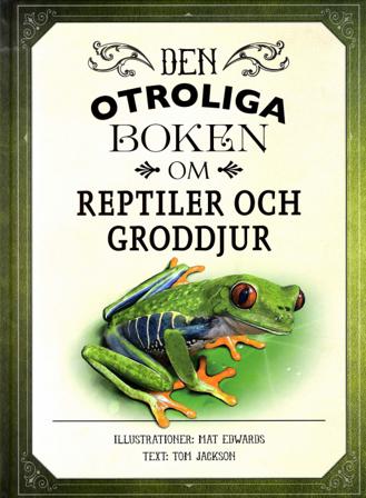 Den otroliga boken om reptiler och groddjur - Bok av Tom Jackson - Inbunden