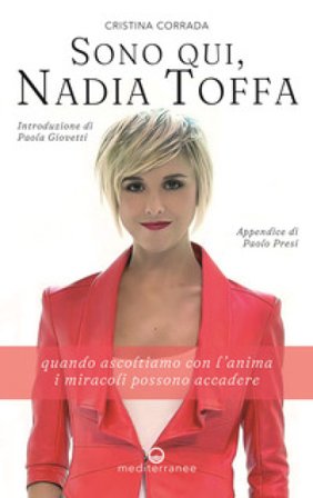 Sono qui, Nadia Toffa. Quando ascoltiamo con l'anima i miracoli possono accadere Cristina Corrada
