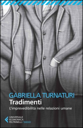 Tradimenti. L'imprevedibilità nelle relazioni umane Gabriella Turnaturi