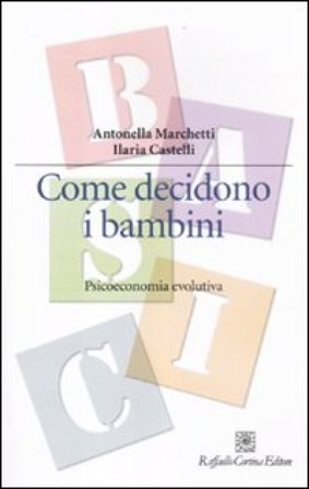 Come decidono i bambini. Psicoeconomia evolutiva Antonella Marchetti