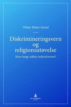 Diskrimineringsvern og religionsutøvelse - Bok av Vibeke Blaker Strand - Hardback