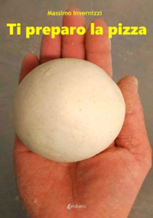 Ti preparo la pizza Massimo Invernizzi